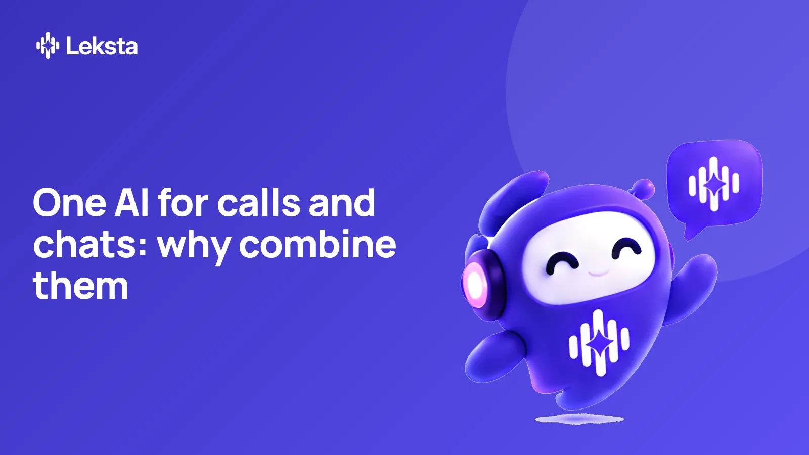 One AI for calls and chats: why combine them